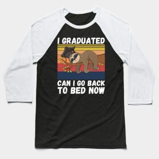 I Graduated Can I Go Back To Bed Now Sloth, Funny Graduation Party Gift Baseball T-Shirt